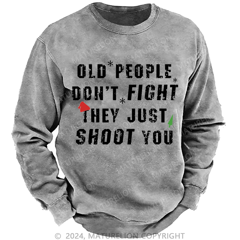 Maturelion Christmas Sweatshirt Old People Don't Fight They Just Shoot You Custom Sweatshirt