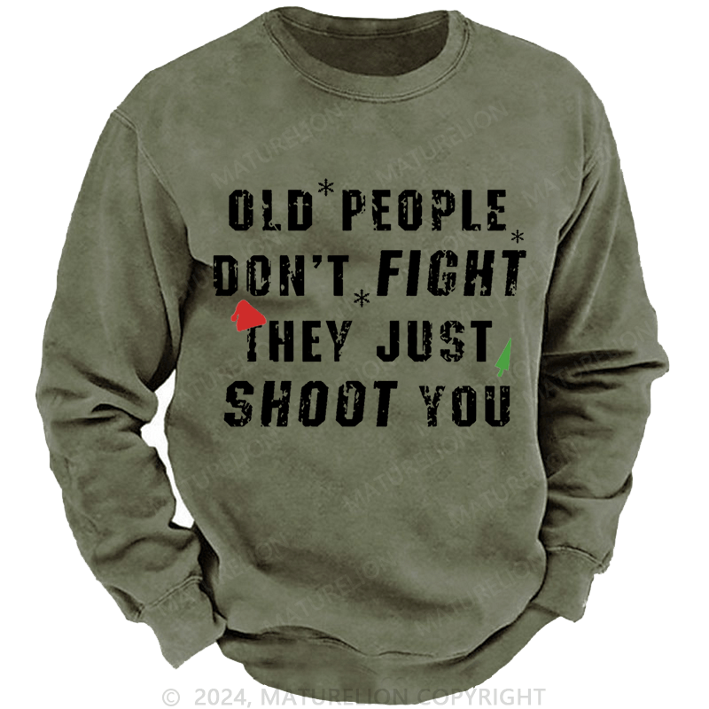 Maturelion Christmas Sweatshirt Old People Don't Fight They Just Shoot You Custom Sweatshirt