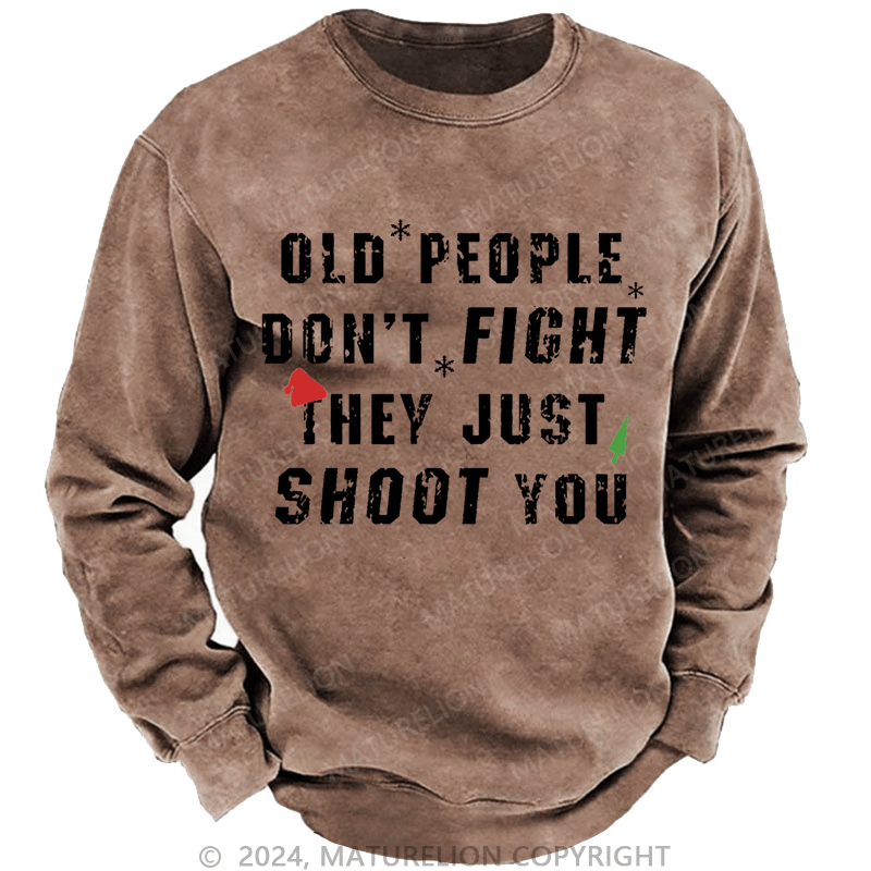 Maturelion Christmas Sweatshirt Old People Don't Fight They Just Shoot You Custom Sweatshirt