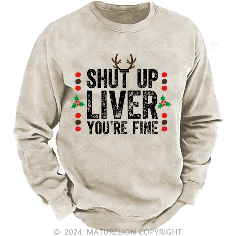 Maturelion Christmas Sweatshirt Shut Up Liver You're Fine Custom Sweatshirt