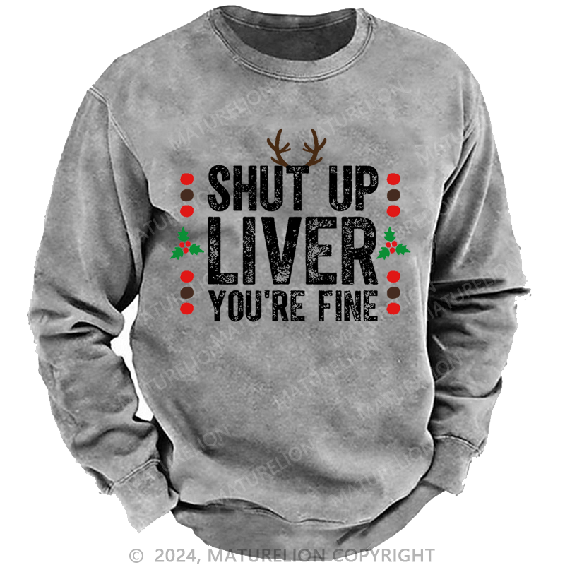 Maturelion Christmas Sweatshirt Shut Up Liver You're Fine Custom Sweatshirt