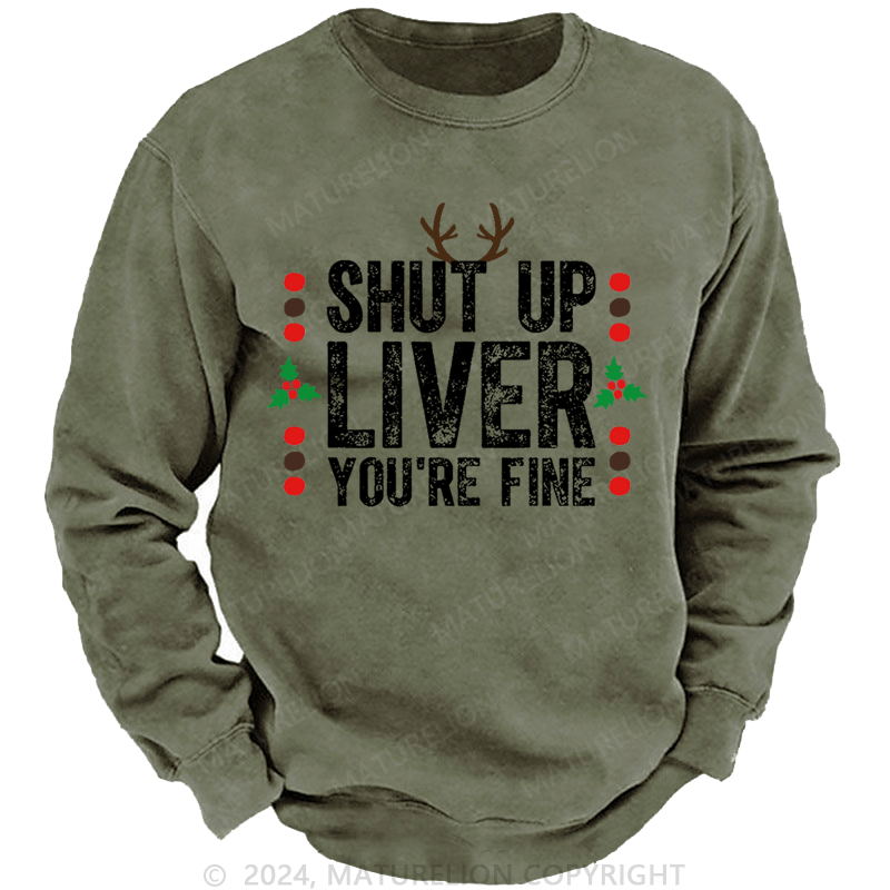 Maturelion Christmas Sweatshirt Shut Up Liver You're Fine Custom Sweatshirt