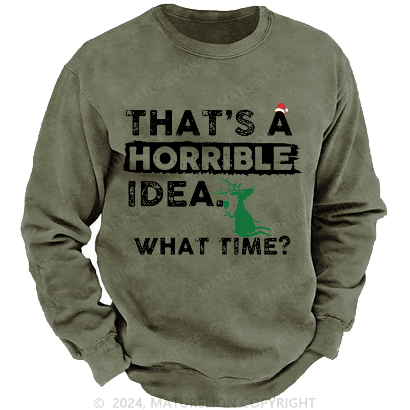 Maturelion Christmas Sweatshirt That Is A Horrible Idea What Time Sarcastic Humor Custom Sweatshirt