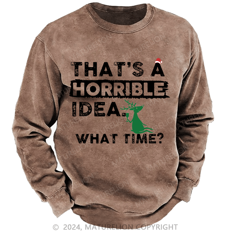 Maturelion Christmas Sweatshirt That Is A Horrible Idea What Time Sarcastic Humor Custom Sweatshirt