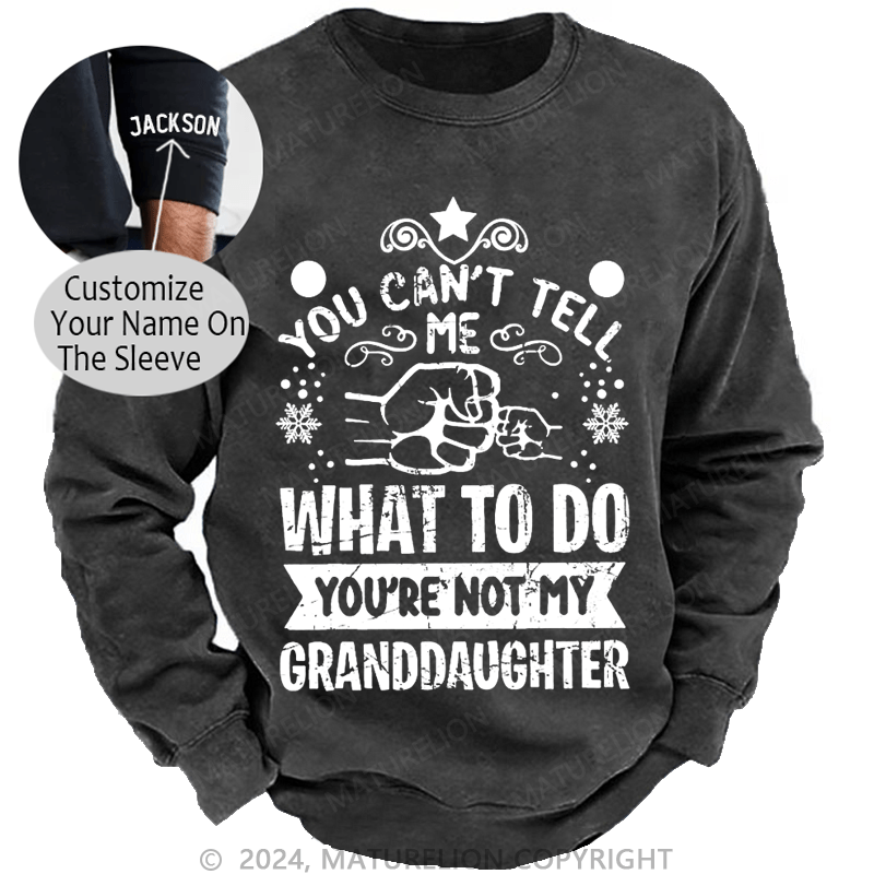 Maturelion Christmas Sweatshirt You Can't Tell Me What To Do You're Not My Granddaughter Custom Sweatshirt