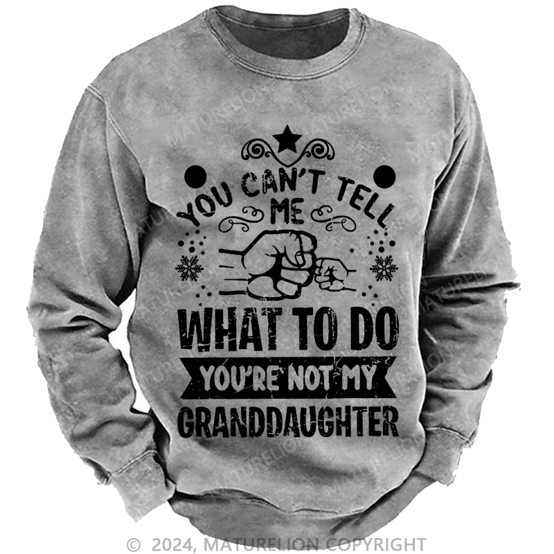 Maturelion Christmas Sweatshirt You Can't Tell Me What To Do You're Not My Granddaughter Custom Sweatshirt