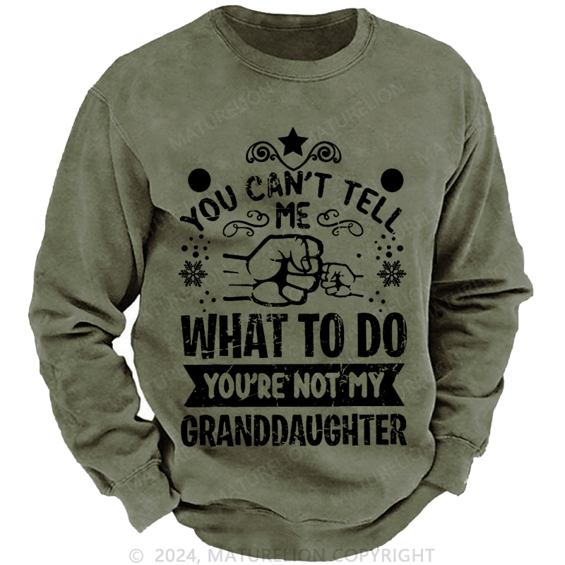 Maturelion Christmas Sweatshirt You Can't Tell Me What To Do You're Not My Granddaughter Custom Sweatshirt