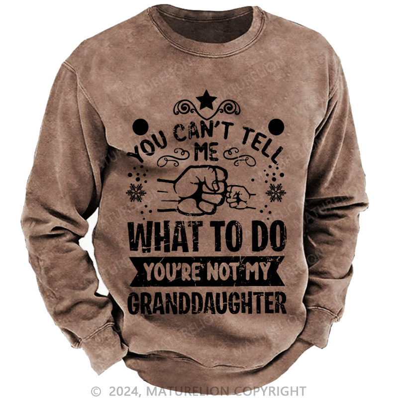 Maturelion Christmas Sweatshirt You Can't Tell Me What To Do You're Not My Granddaughter Custom Sweatshirt