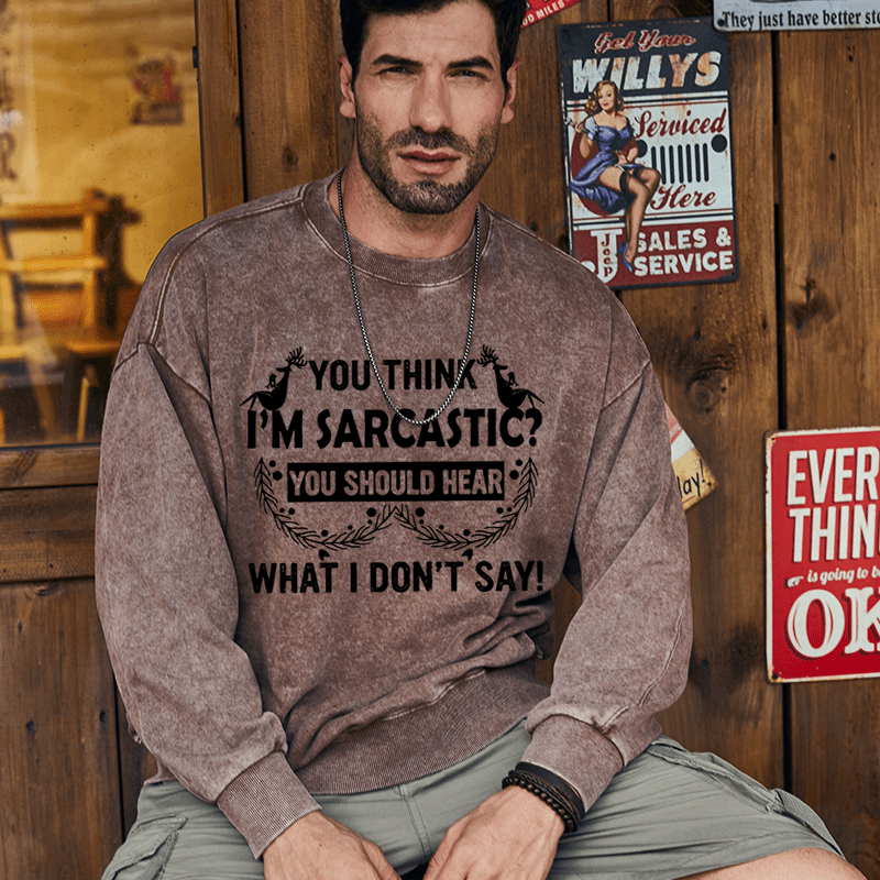 Maturelion Christmas Sweatshirt You Think I'm Sarcastic You Should Hear What I Don't Say Funny Custom Sweatshirt