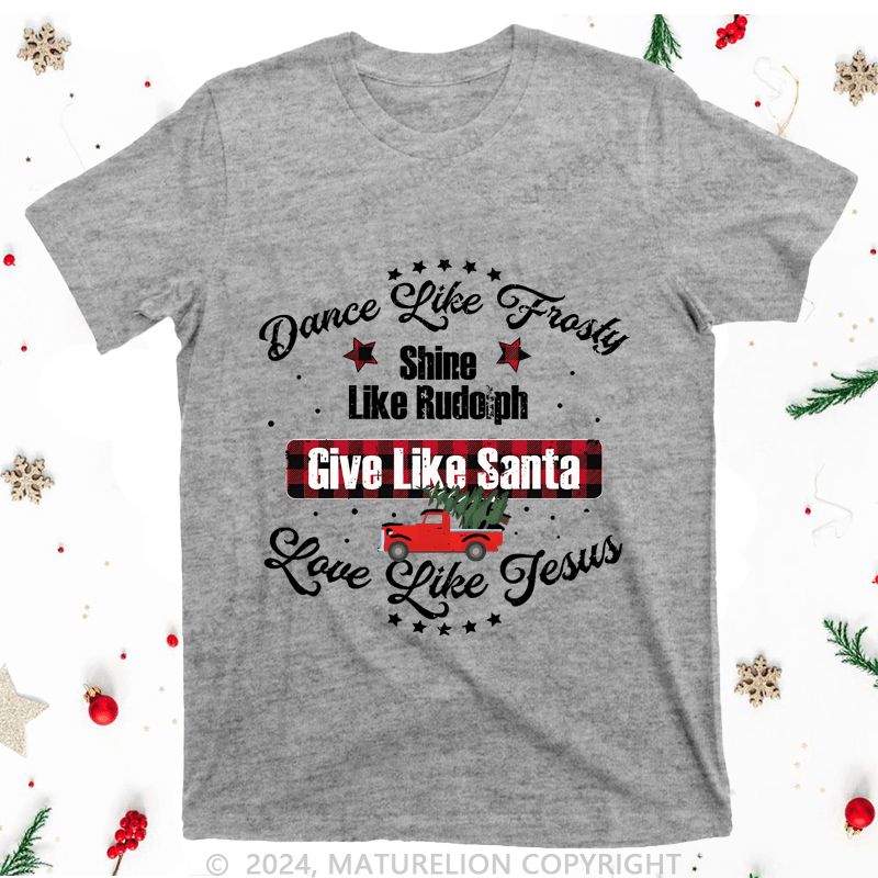 Maturelion Christmas T-Shirt Dance Like Fiasty Shine Like Rudoph Give Love Like Santa Like Jesus Women T-Shirt