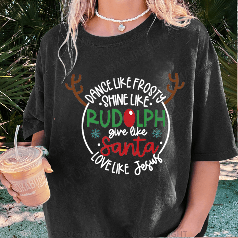 Maturelion Christmas T-Shirt Dance Like Frosty Shine Like Rudolph Give Like Santa Love Like Jesus Women T-Shirt