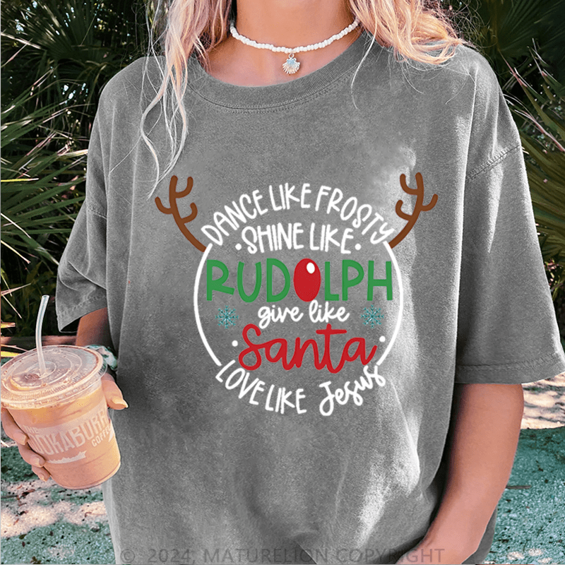 Maturelion Christmas T-Shirt Dance Like Frosty Shine Like Rudolph Give Like Santa Love Like Jesus Women T-Shirt