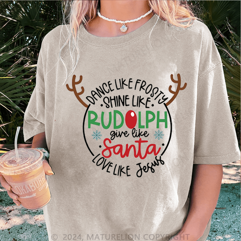 Maturelion Christmas T-Shirt Dance Like Frosty Shine Like Rudolph Give Like Santa Love Like Jesus Women T-Shirt