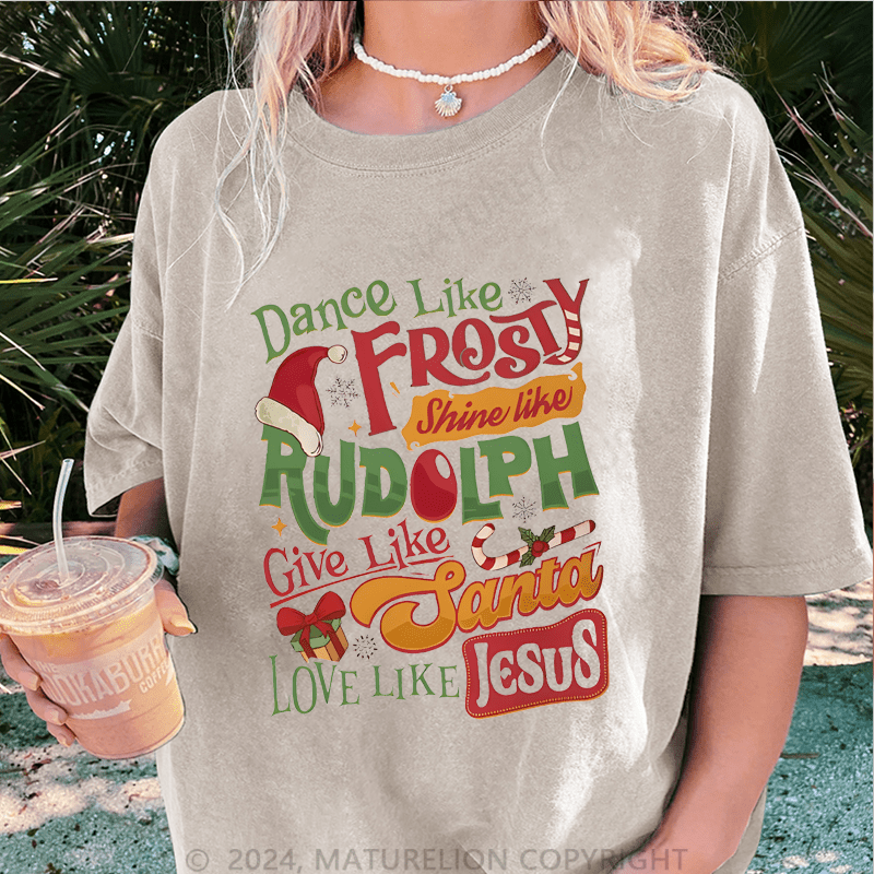 Maturelion Christmas T-Shirt Dance Like Frosty Shine Like Rudolph Give Like Santa Love Like Jesus Women T-Shirt