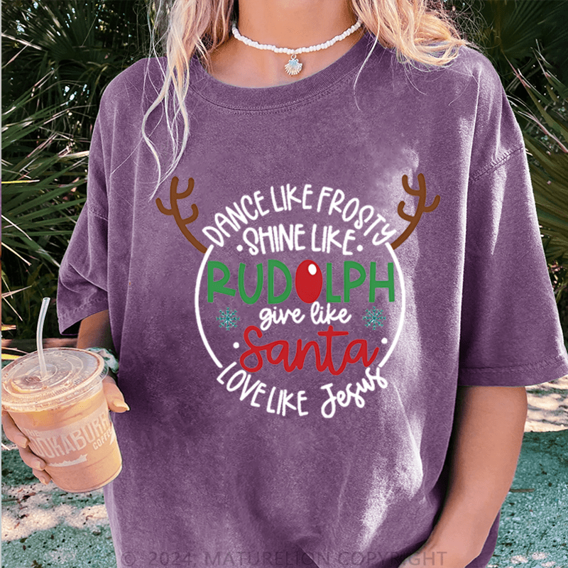 Maturelion Christmas T-Shirt Dance Like Frosty Shine Like Rudolph Give Like Santa Love Like Jesus Women T-Shirt