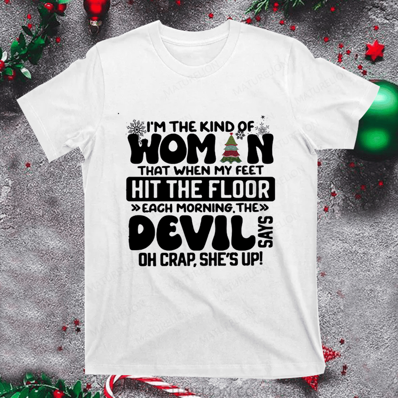 Maturelion Christmas T-Shirt I'm The Kind Of Woman That When My Feet Hit The Floor Women T-Shirt