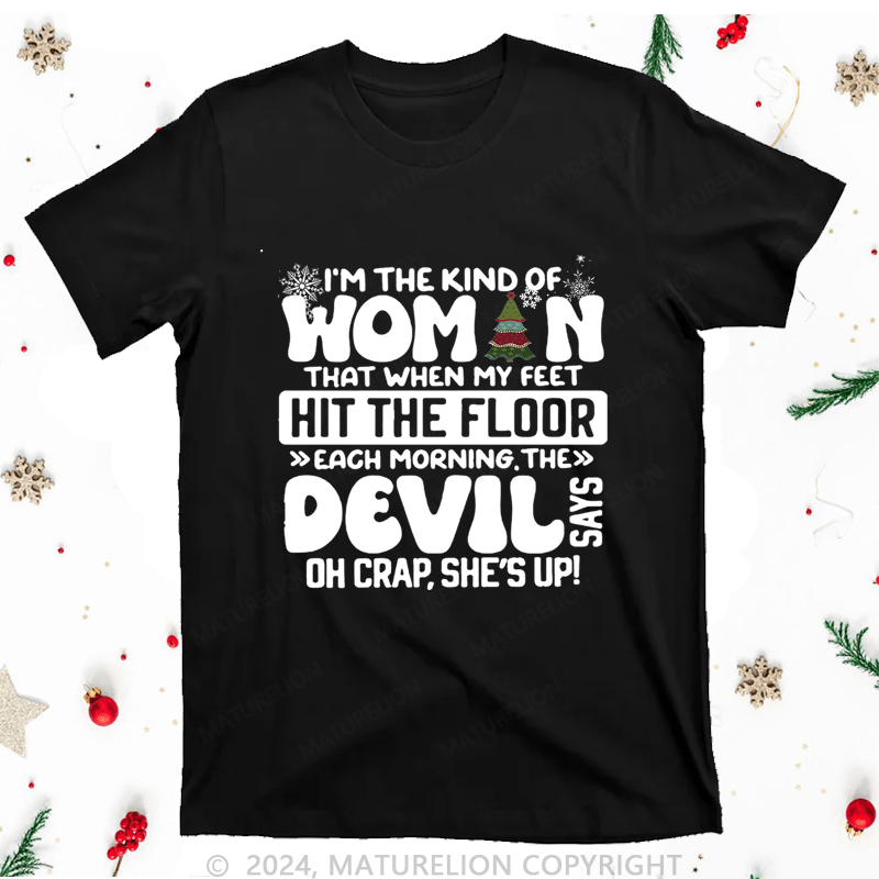 Maturelion Christmas T-Shirt I'm The Kind Of Woman That When My Feet Hit The Floor Women T-Shirt