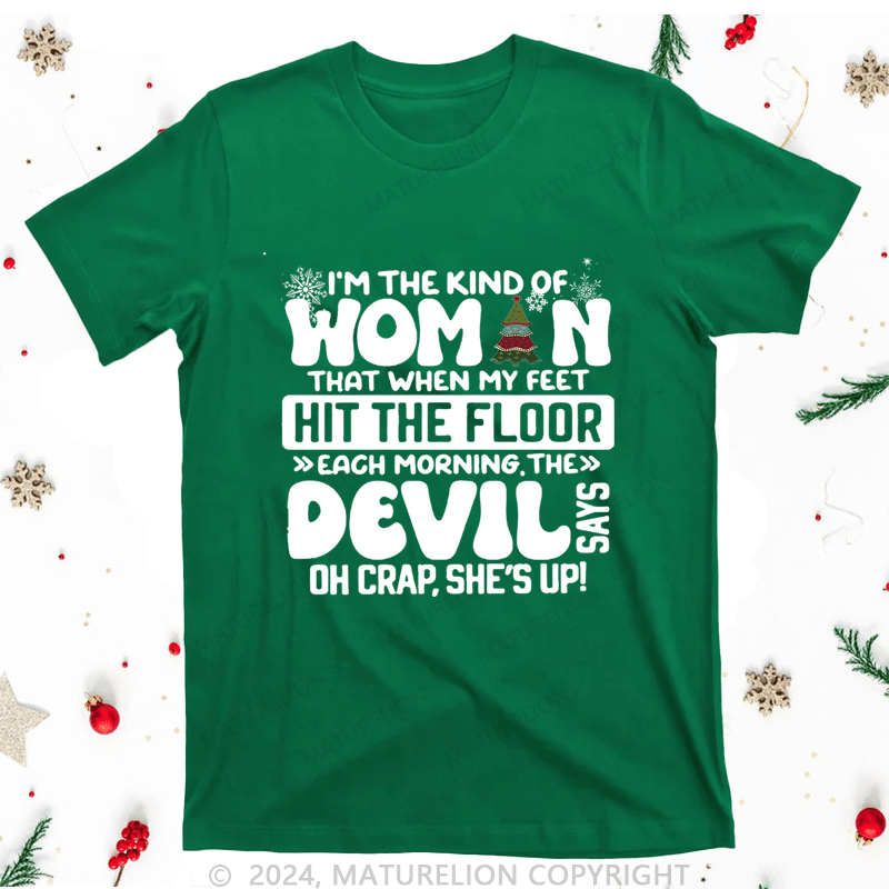 Maturelion Christmas T-Shirt I'm The Kind Of Woman That When My Feet Hit The Floor Women T-Shirt