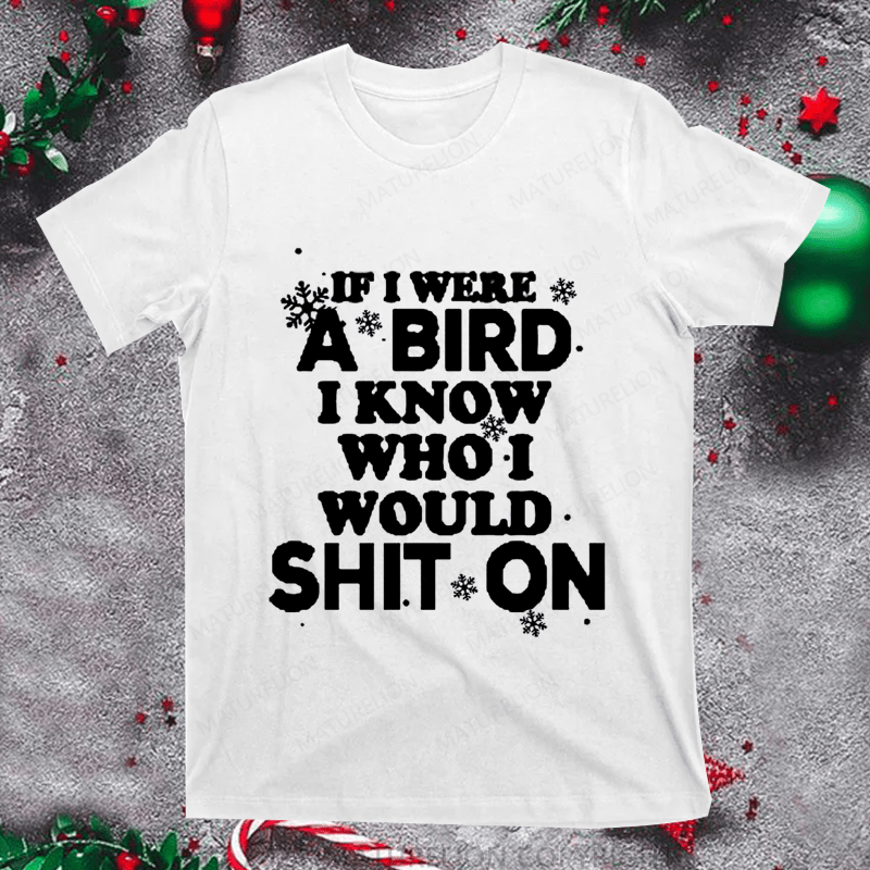 Maturelion Christmas T-Shirt If I Were A Bird I Know Who I Would Shit On Women T-Shirt