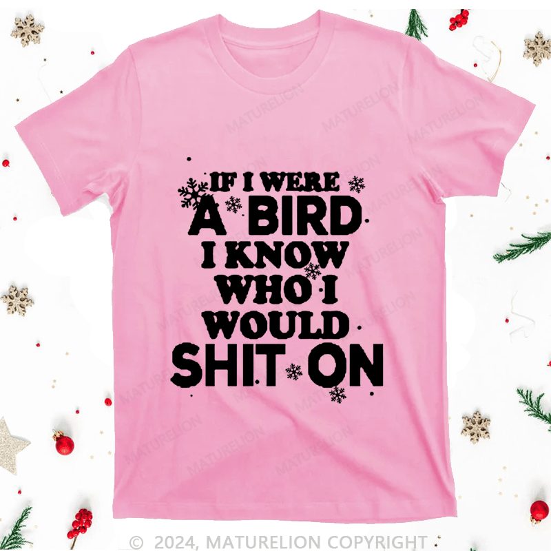 Maturelion Christmas T-Shirt If I Were A Bird I Know Who I Would Shit On Women T-Shirt