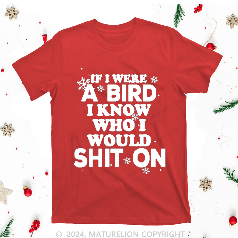 Maturelion Christmas T-Shirt If I Were A Bird I Know Who I Would Shit On Women T-Shirt