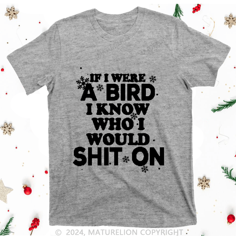 Maturelion Christmas T-Shirt If I Were A Bird I Know Who I Would Shit On Women T-Shirt