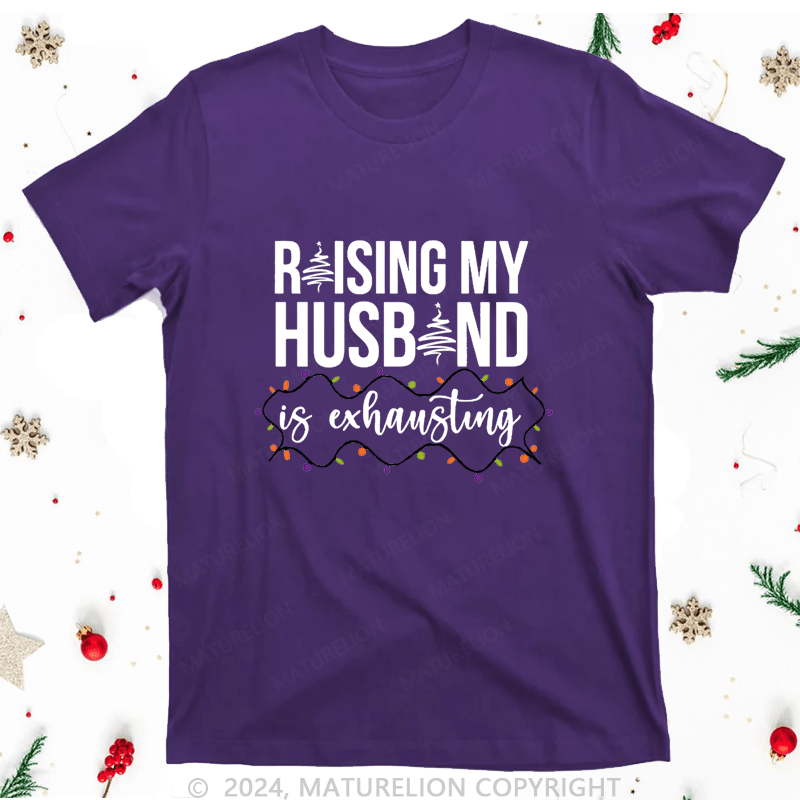 Maturelion Christmas T-Shirt Raising My Husband is Exhausting Women T-Shirt