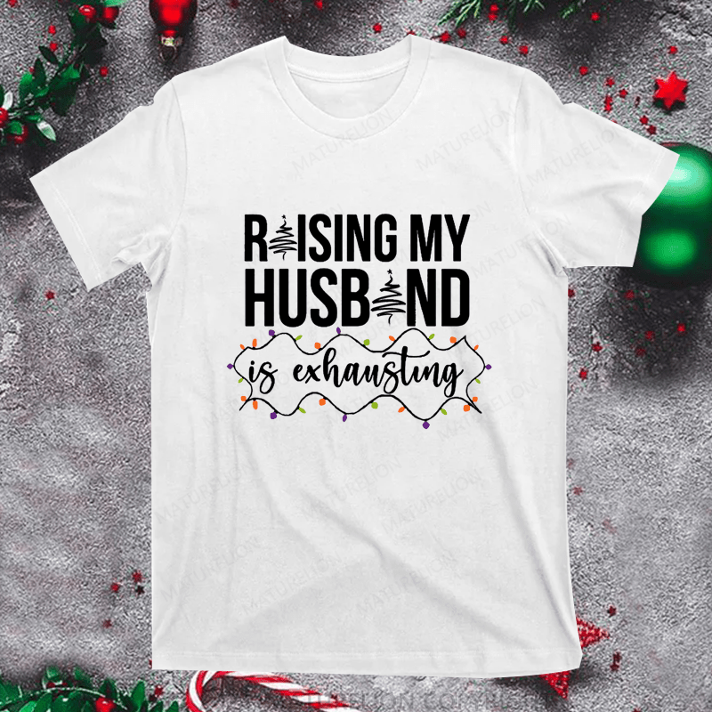 Maturelion Christmas T-Shirt Raising My Husband is Exhausting Women T-Shirt