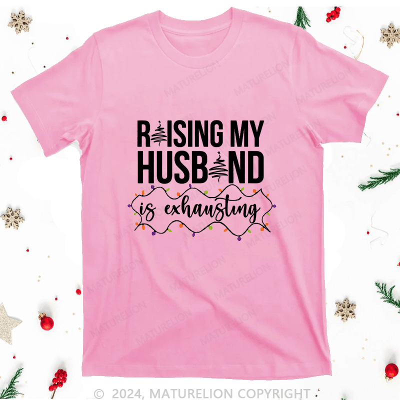 Maturelion Christmas T-Shirt Raising My Husband is Exhausting Women T-Shirt