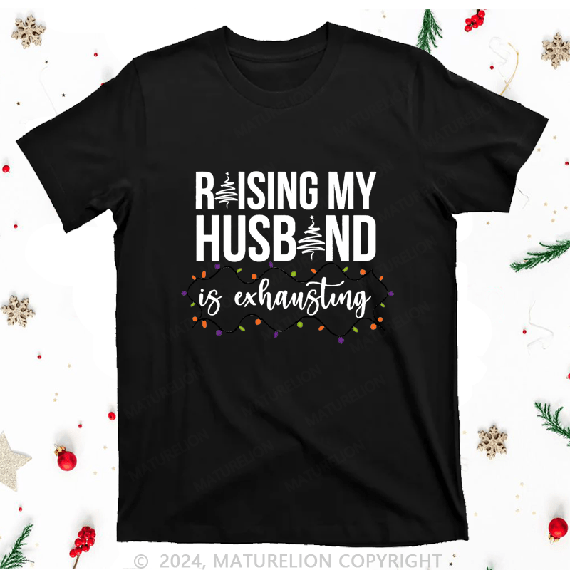 Maturelion Christmas T-Shirt Raising My Husband is Exhausting Women T-Shirt