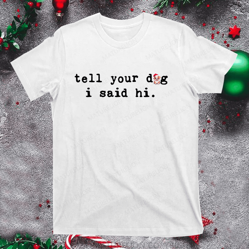 Maturelion Christmas T-Shirt Tell Your Dog I Said Hi Women T-Shirt