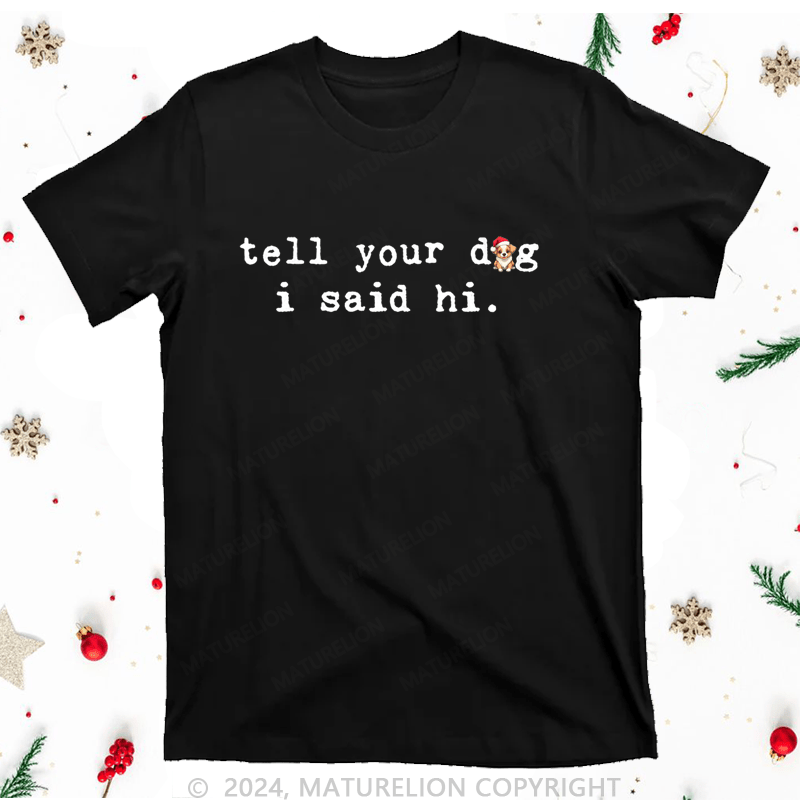 Maturelion Christmas T-Shirt Tell Your Dog I Said Hi Women T-Shirt