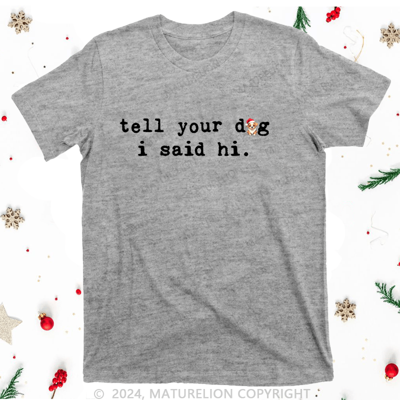 Maturelion Christmas T-Shirt Tell Your Dog I Said Hi Women T-Shirt