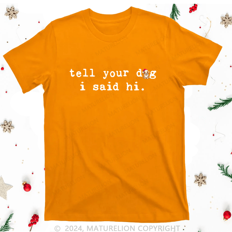 Maturelion Christmas T-Shirt Tell Your Dog I Said Hi Women T-Shirt