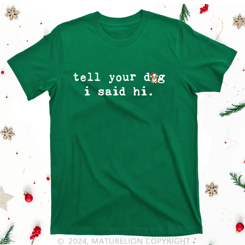 Maturelion Christmas T-Shirt Tell Your Dog I Said Hi Women T-Shirt