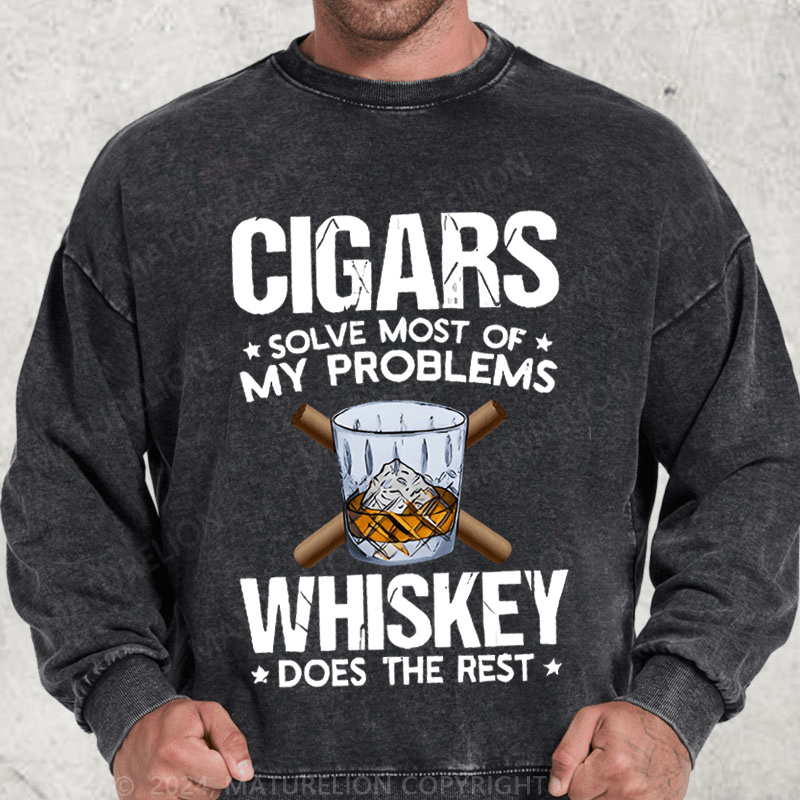 Maturelion Cigars Solve Most Of My Problems Whiskey Does The Rest Washed Sweatshirt