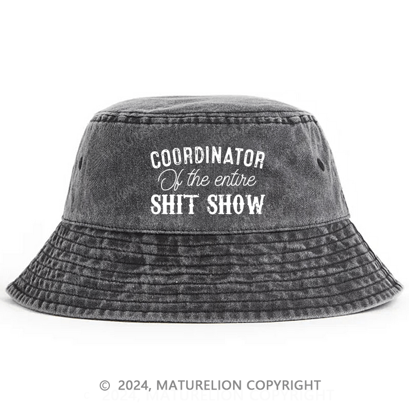 Maturelion Coordinator Of The Entire Shit Show Funny Sarcastic Bucket Hat