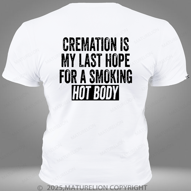 Maturelion Cremation Is My Last Hope For A Smoking Hot Body Pocket T-Shirt