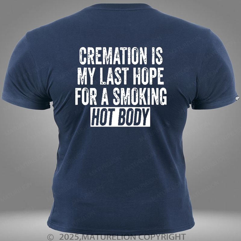 Maturelion Cremation Is My Last Hope For A Smoking Hot Body Pocket T-Shirt