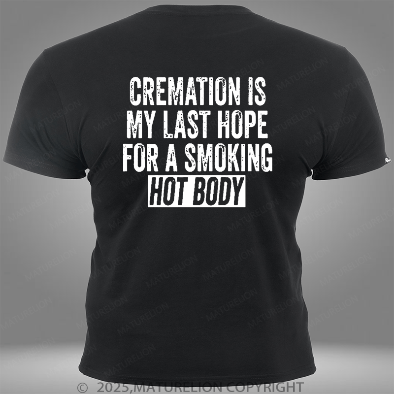 Maturelion Cremation Is My Last Hope For A Smoking Hot Body Pocket T-Shirt