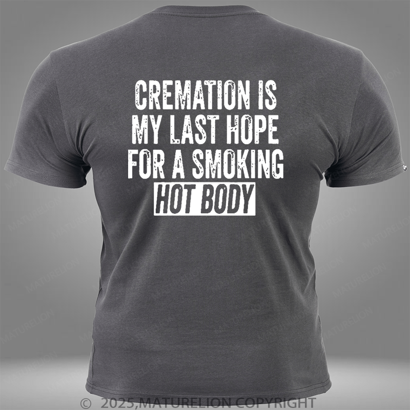 Maturelion Cremation Is My Last Hope For A Smoking Hot Body Pocket T-Shirt