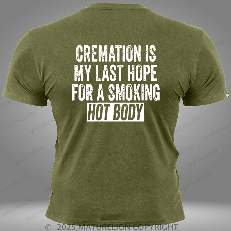 Maturelion Cremation Is My Last Hope For A Smoking Hot Body Pocket T-Shirt