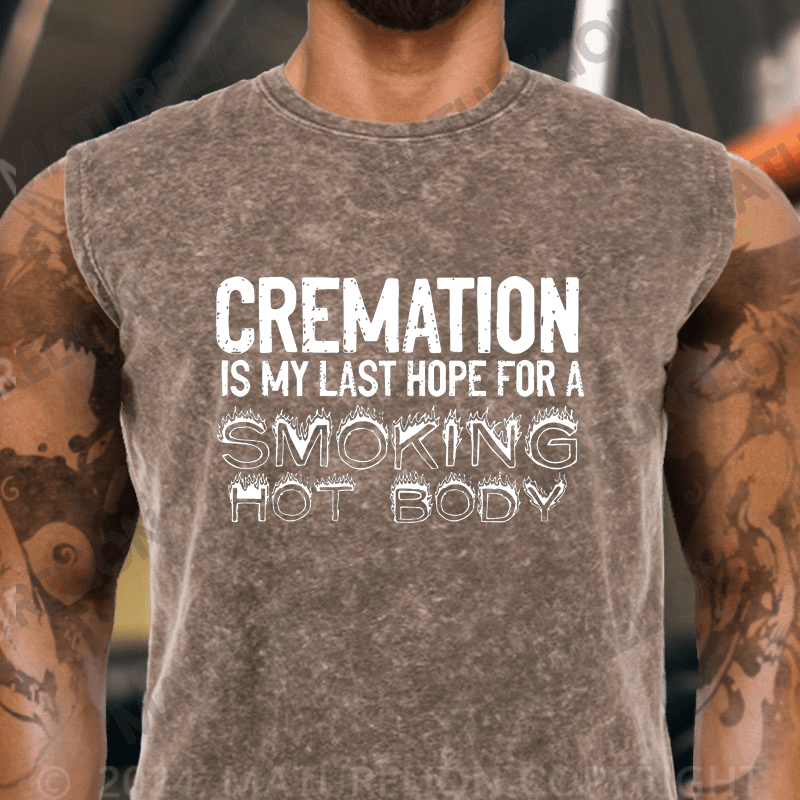 Maturelion  Cremation Is My Last Hope For A Smoking Hot Body Sarcastic  Vintage Washed Tank Top