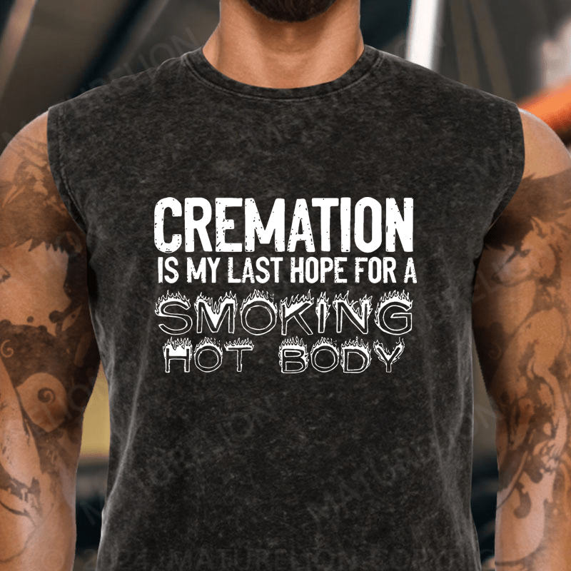 Maturelion  Cremation Is My Last Hope For A Smoking Hot Body Sarcastic  Vintage Washed Tank Top