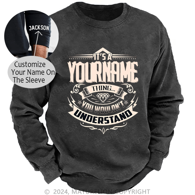 Maturelion Custom Sweatshirt It's A Your Name Thing You Wouldn't Understand Sweatshirt