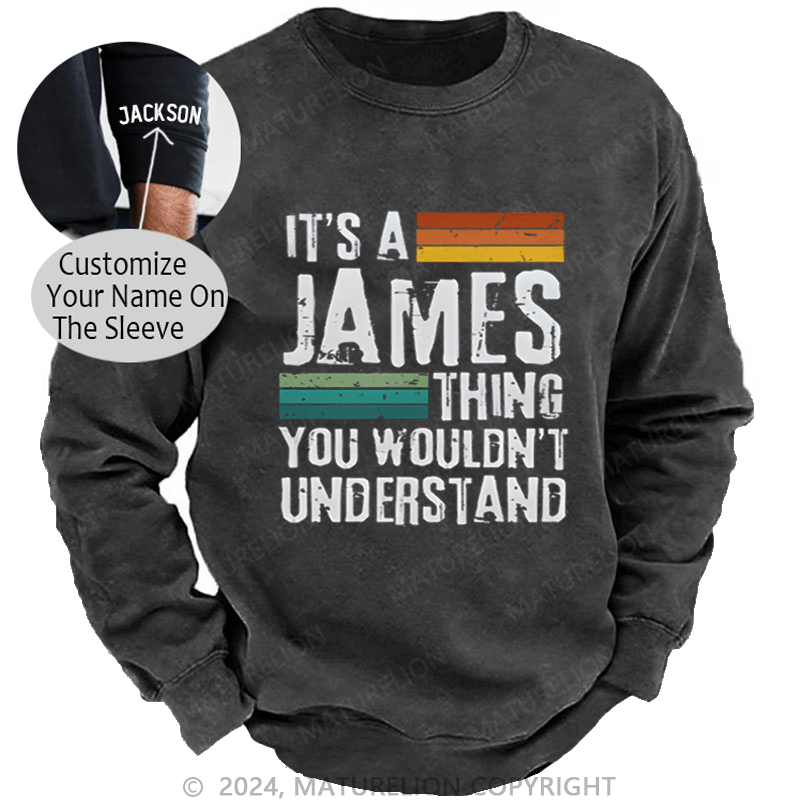 Maturelion Custom Sweatshirt It's A Your Name Thing You Wouldn't Understand Sweatshirt