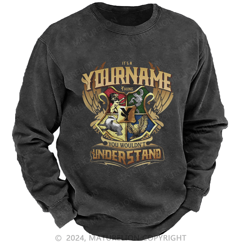 Maturelion Custom Sweatshirt It's A Your Name Thing You Wouldn't Understand Sweatshirt