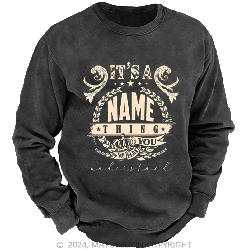 Maturelion Custom Sweatshirt It's A Your Name Thing You Wouldn't Understand Sweatshirt