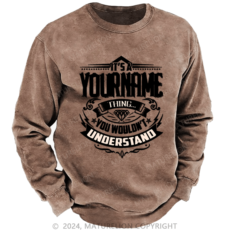 Maturelion Custom Sweatshirt It's A Your Name Thing You Wouldn't Understand Sweatshirt