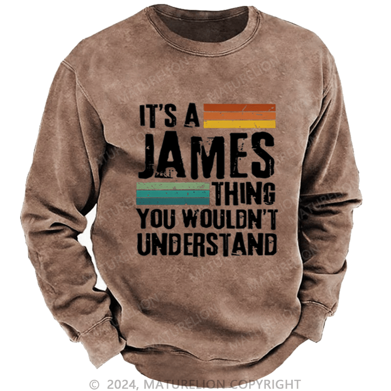 Maturelion Custom Sweatshirt It's A Your Name Thing You Wouldn't Understand Sweatshirt